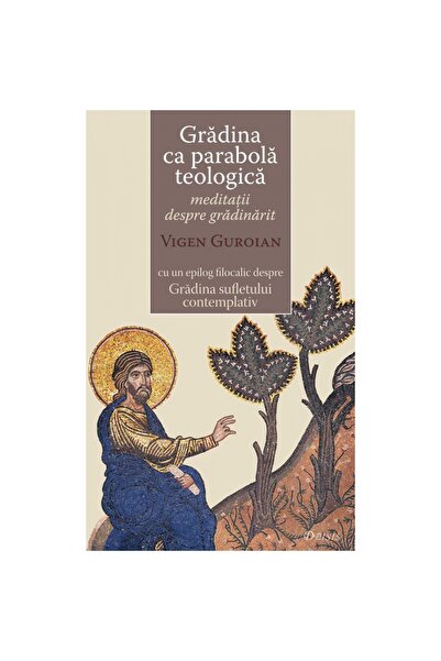 DEISIS Gradina Ca Parabola Teologica - Meditatii Despre Gradinarit - Vigen Gu...