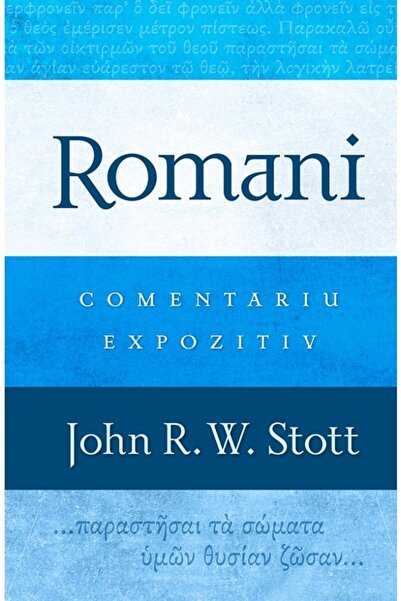 Casa Cartii Romani. Comentariu expozitiv - John R.W. Stott