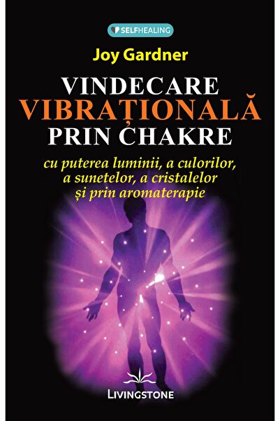 LIVINGSTONE Vindecare vibrationala prin Chakre - Joy Gardner