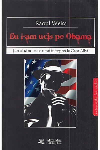 ALEXANDRIA PUBLISHING HOUSE Eu l-am ucis pe Obama - Raoul Weiss