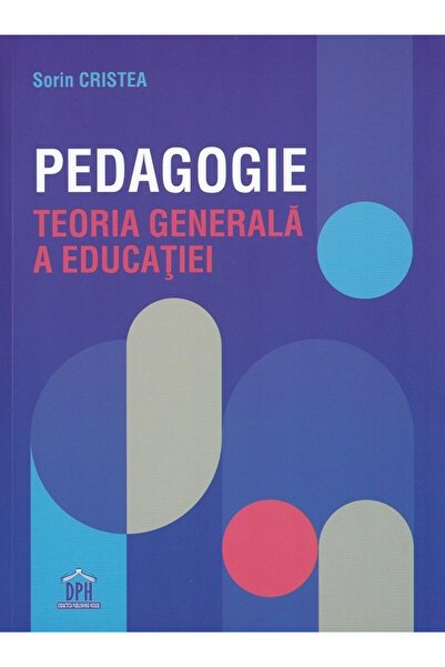 Didactica Publishing House Pedagogie. Teoria generala a educatiei - Sorin Cri...