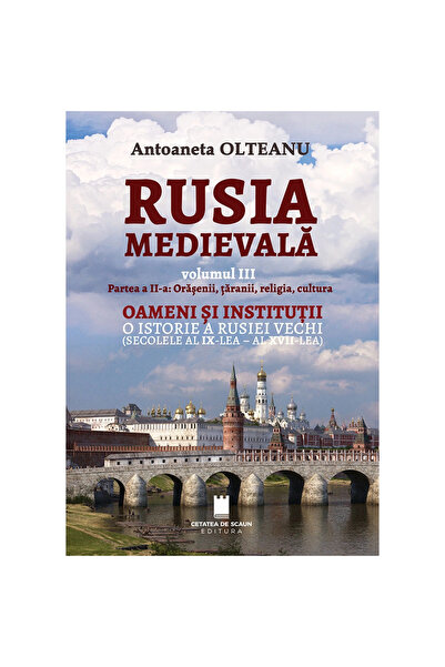 CETATEA DE SCAUN RUSIA MEDIEVALĂ, Vol. III, Partea II, Cetățeni, Țăranși, Rel...