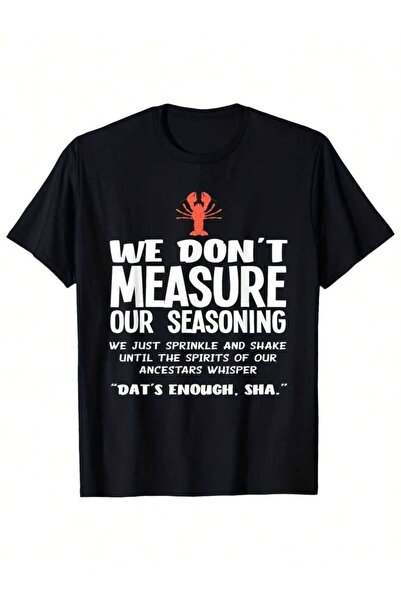 25W 180 جرام تي شيرت طبخ كاجون مضحك 100% |   تي شيرت بطباعة "We Don't Measure...