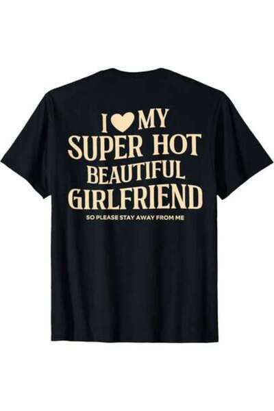 kai22 (On Back) I Love My Super Hot Beautiful Girlfriend Stay Away T-ShirtMen...