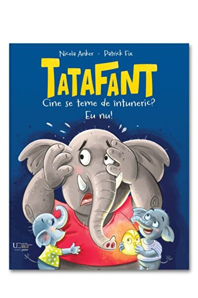 Univers Enciclopedic Junior Tatafant. Cine se teme de intuneric? Eu nu!