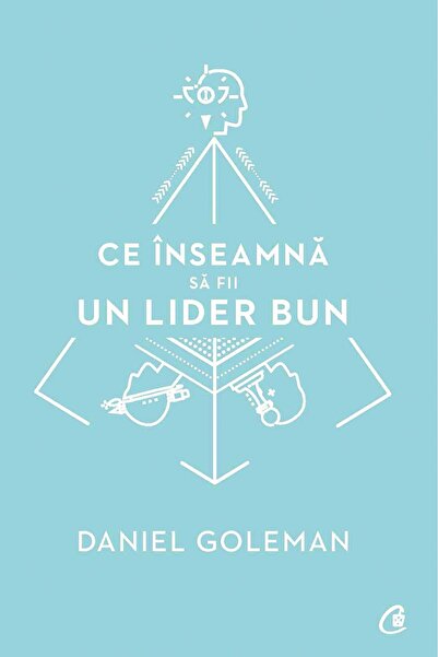 Curtea Veche Ce inseamna sa fii un lider bun - Daniel Goleman