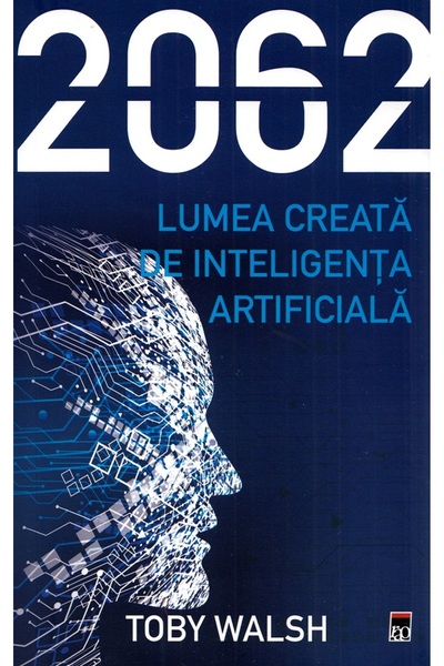 Rao 2062. Lumea creata de inteligenta artificiala - Toby Walsh