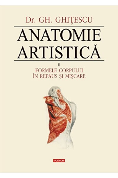 Polirom Anatomie artistica Vol.2: Formele corpului in repaus si miscare - Gh....