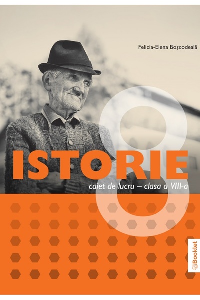 Booklet Istorie - Clasa 8 - Caiet de lucru - Felicia-Elena Boscodeala
