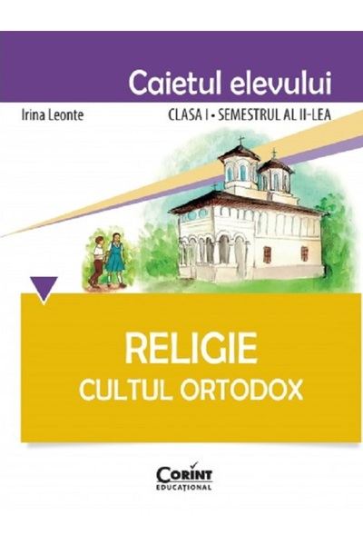 Corint Religie - Clasa 1 Sem.2 - Caiet. Cultul Ortodox - Irina Leonte