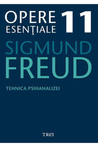 Trei Opere esentiale 11 - Tehnica psihanalizei 2010 - Sigmund Freud