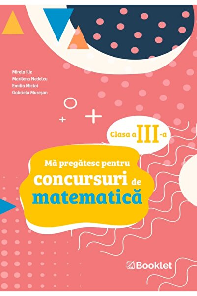 Booklet Ma pregatesc pentru concursuri de matematica - Clasa 3 - Mirela Ilie,...
