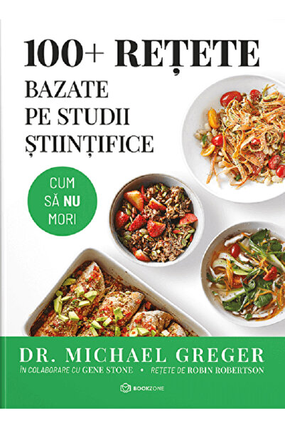 Bookzone 100+ retete bazate pe studii stintifice - Michael Greger