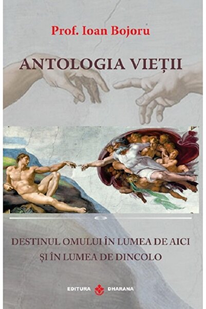 Dharana Antologia vietii. Destinul omului in lumea de aici si in lumea de din...