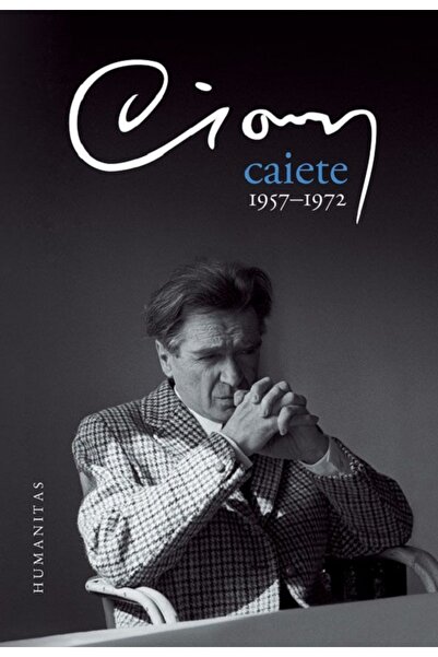 Humanitas Caiete. 1957-1972 - Emil Cioran