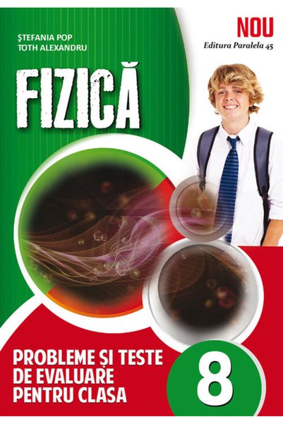 Paralela 45 Fizica. Probleme si teste de evaluare - Clasa 8 - Stefania Pop, T...