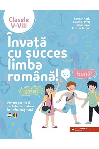 Paralela 45 Invata cu succes limba romana! Pentru scolile si sectiile cu pred...