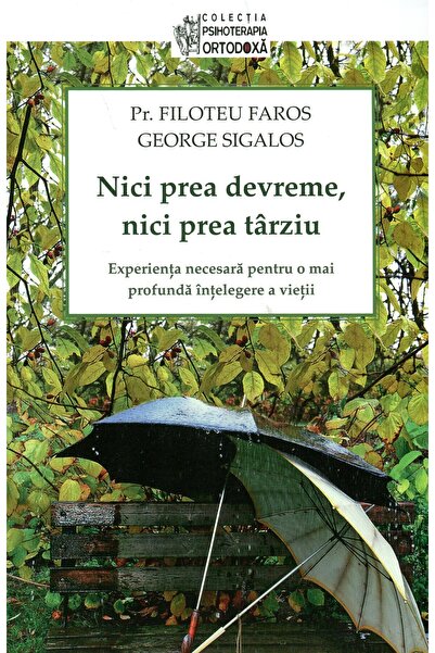 Editura Sophia Nici Prea Devreme, Nici Prea Tarziu - Filoteu Faros, George Si...