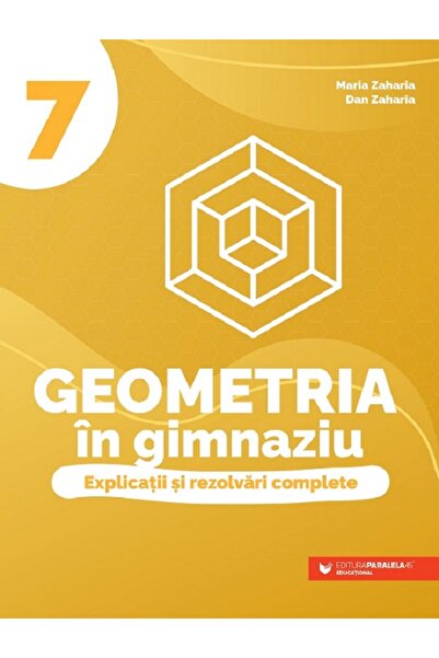 Paralela 45 Geometria in gimnaziu. Explicatii si rezolvari complete - Clasa 7...