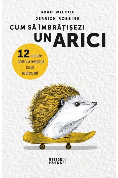 Meteor Press Cum sa imbratisezi un arici - Brad Wilcox, Jerrick Robbins