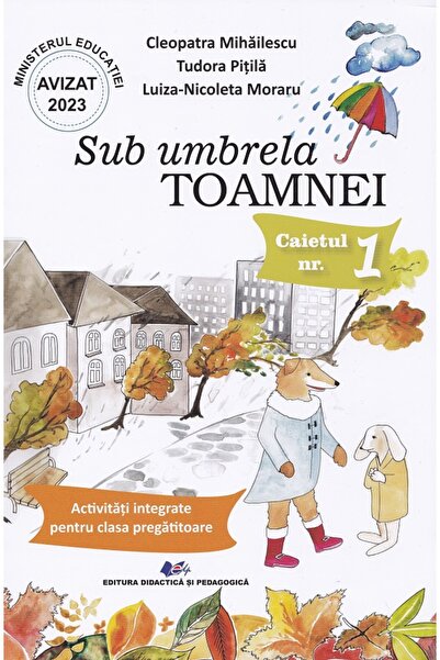 Didactica si Pedagogica Sub umbrela Toamnei. Caietul nr.1: Activitati integra...