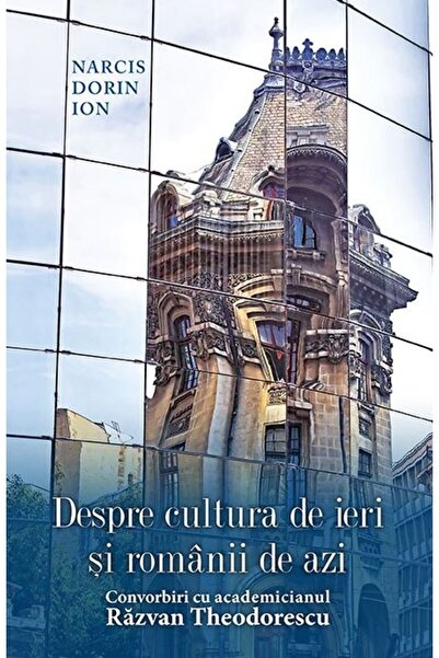 Rao Despre cultura de ieri si romanii de azi. Convorbiri cu academicianul Raz...