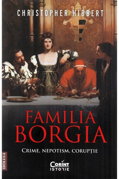 Corint Familia Borgia. Crime, nepotism, coruptie Ed.2 - Christopher Hibbert