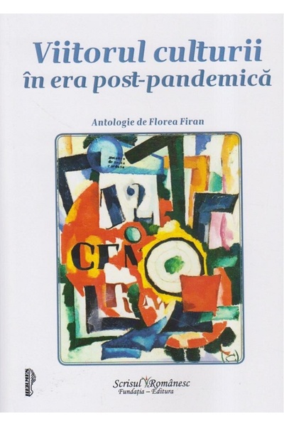 SCRISUL ROMANESC Viitorul culturii in era post-pandemica - Florea Firan