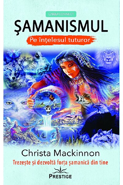 Prestige Samanismul pe intelesul tuturor - Christa Mackinnon