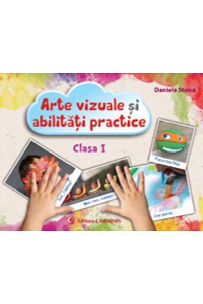 CARMINIS Arte vizuale si abilitati practice - Clasa 1 - Caiet - Daniela Stoica