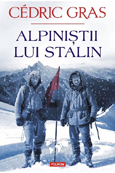 Polirom Alpinistii lui Stalin - Cedric Gras
