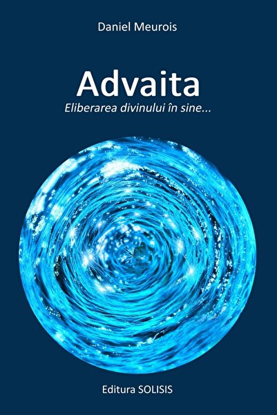 SOLISIS Advaita. Eliberarea divinului in sine - Daniel Meurois