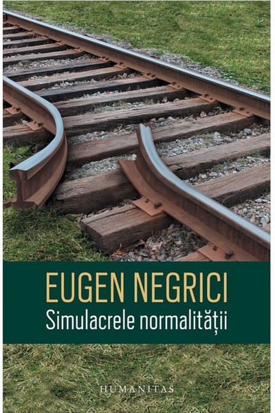 Humanitas Simulacrele normalitatii - Eugen Negrici