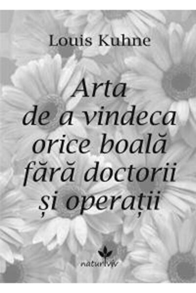 Vicovia Arta de a vindeca orice boala fara doctorii si operatii - Louis Kuhne