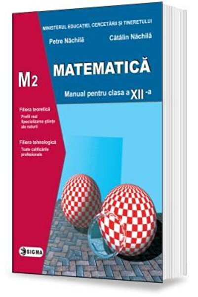 Sigma Matematica - Clasa 12 M2 - Manual - Petre Nachila, Catalin Nachila