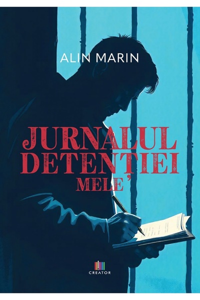 Editura Creator Jurnalul detentiei mele - Alin Marin