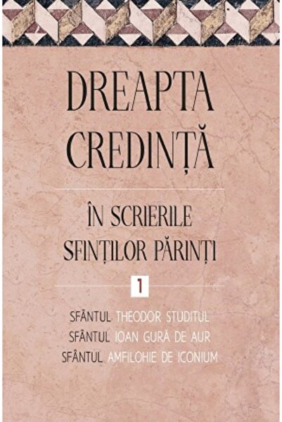 Editura Sophia Dreapta credinta in scrierile Sfintilor Parinti Vol.1 - Sfantu...