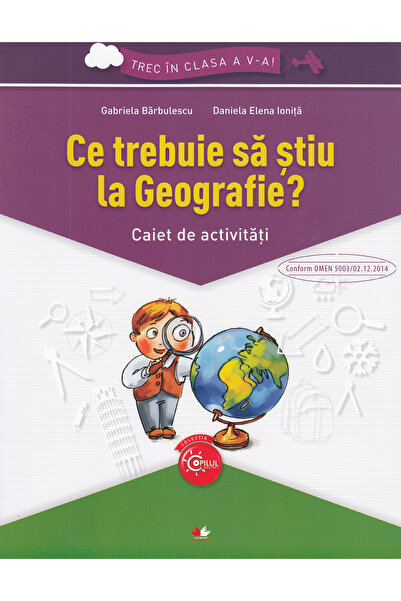 Litera Educational Ce trebuie sa stiu la geografie? Trec in clasa 5 - Caiet -...
