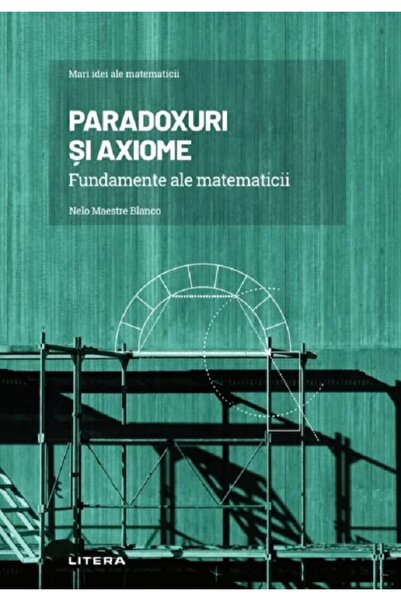 Litera Mari idei ale matematicii. Paradoxuri si axiome - Nelo Maestre Blanco