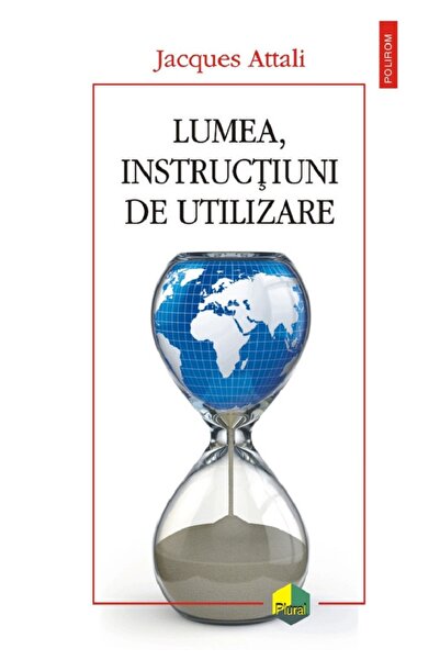 Polirom Lumea, instructiuni de utilizare - Jacques Attali