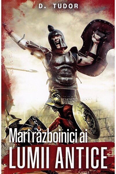 PAUL EDITIONS Mari razboinici ai lumii antice - D. Tudor