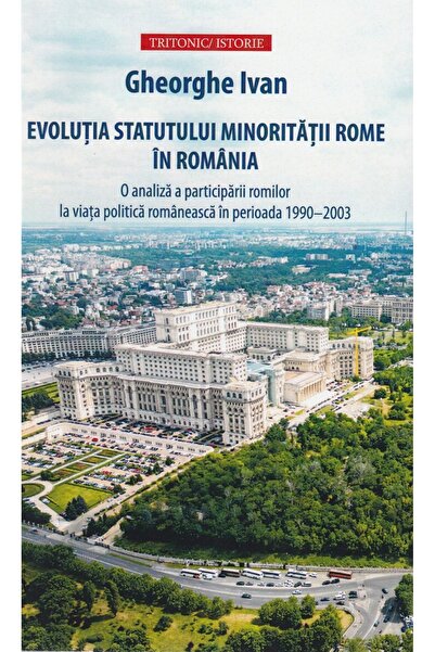 Tritonic Evolutia statutului minoritatii rome in Romania - Gheorghe Ivan