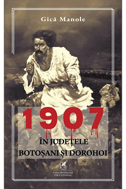 Cartea Romaneasca Educational 1907, in judetele Botosani si Dorohoi - Gica Ma...