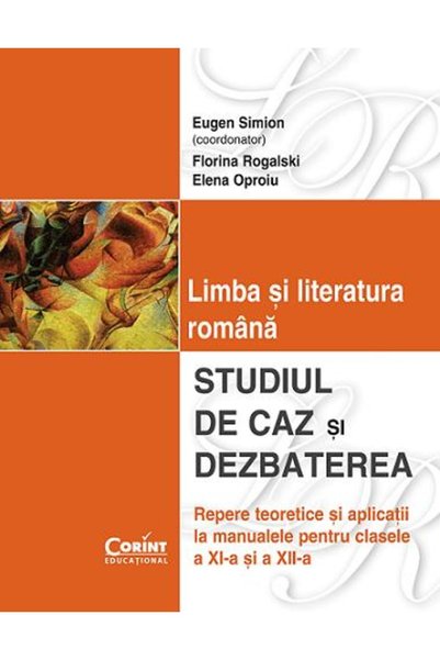 Corint Limba si literatura romana. Studiul de caz si dezbaterea clasa 11 si 1...