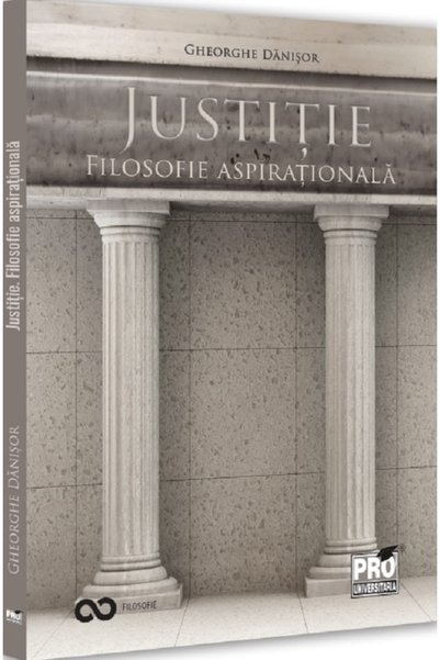 Pro Universitaria Justitie. Filosofie aspirationala - Gheorghe Danisor