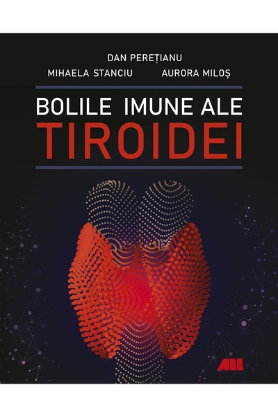 All Bolile imune ale tiroidei - Dan Peretianu, Mihaela Stanciu, Aurora Milos