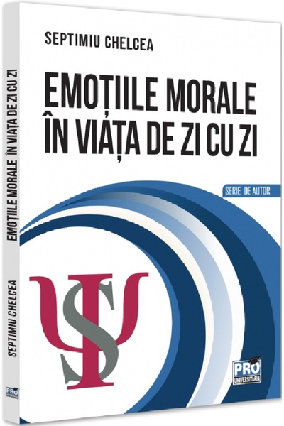 Pro Universitaria Emotiile morale in viata de zi cu zi - Septimiu Chelcea