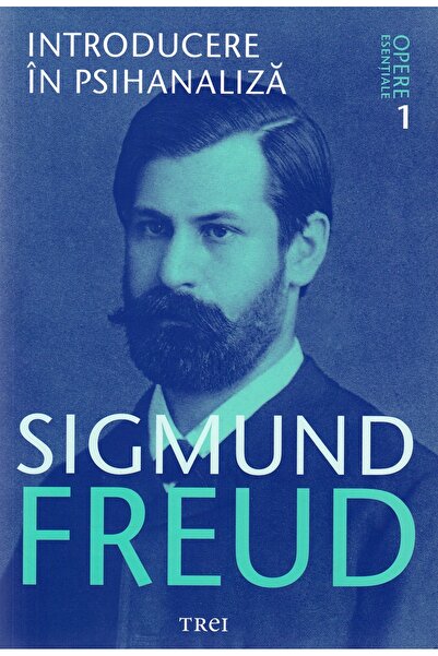 Trei Opere esentiale 1: Introducere in psihanaliza - Sigmund Freud
