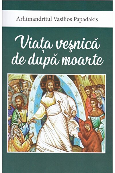 EGUMENITA Viata vesnica de dupa moarte - Vasilios Papadakis