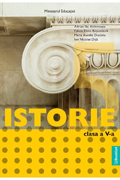 Booklet Istorie - Clasa 5 - Manual - Adrian Ilie Aichimoaie, Felicia Elena Bo...